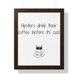 Hipsters drink their coffee before it's cool.