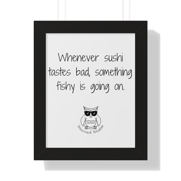 Whenever sushi tastes bad, something fishy is going on.