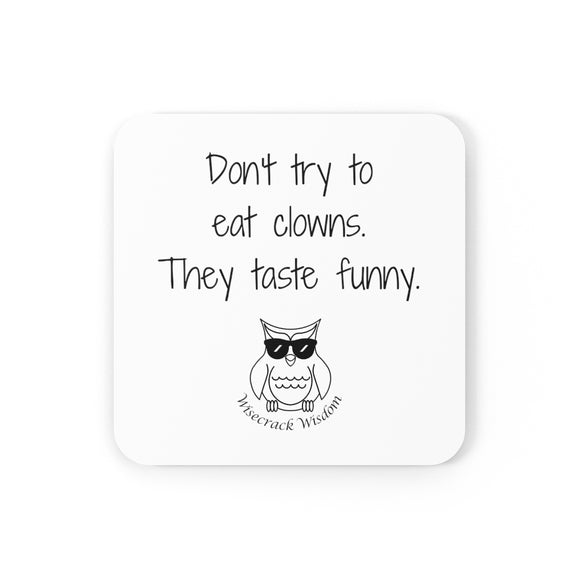 Don't try to eat clowns. They taste funny.