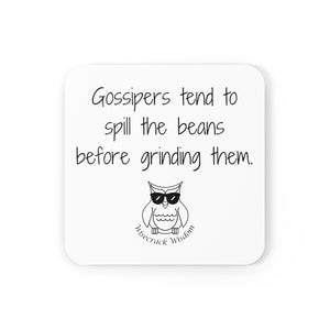 Gossipers tend to spill the beans before grinding them.