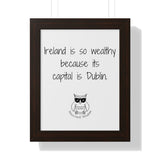 Ireland is so wealthy because its capital is Dublin.