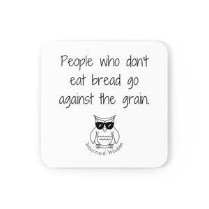 People who don't eat bread go against the grain.