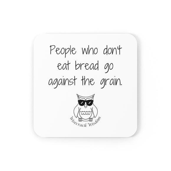 People who don't eat bread go against the grain.