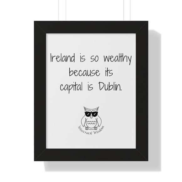 Ireland is so wealthy because its capital is Dublin.