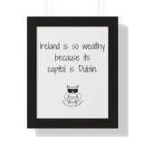 Ireland is so wealthy because its capital is Dublin.