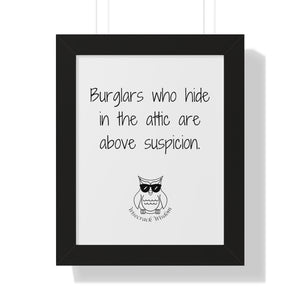 Burglars who hide in the attic are above suspicion.