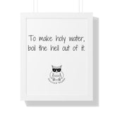 To make holy water, boil the hell out of it.