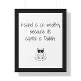 Ireland is so wealthy because its capital is Dublin.