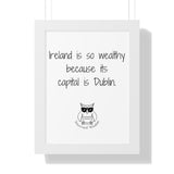 Ireland is so wealthy because its capital is Dublin.