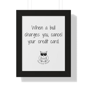 When a bull charges you, cancel your credit card.