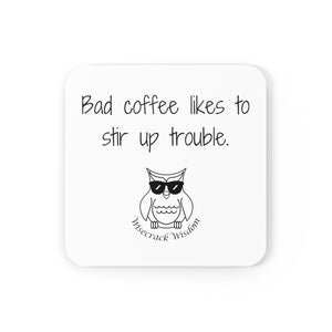 Bad coffee likes to stir up trouble.