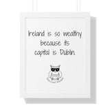 Ireland is so wealthy because its capital is Dublin.