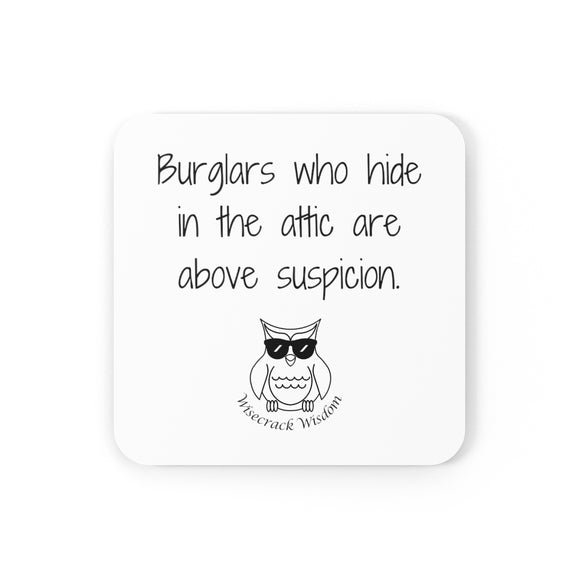 Burglars who hide in the attic are above suspicion.