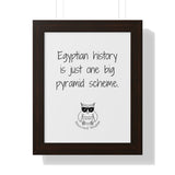 Egyptian history is just one big pyramid scheme.