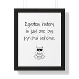 Egyptian history is just one big pyramid scheme.