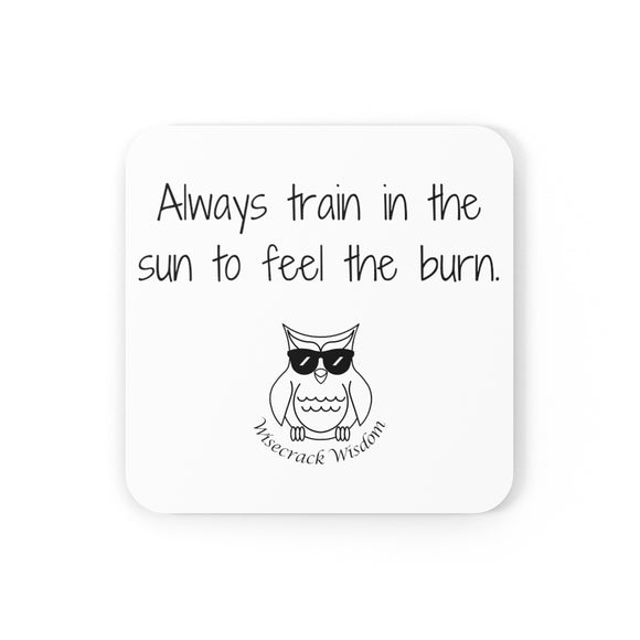 Always train in the sun to feel the burn.