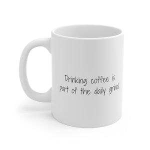 Drinking coffee is part of the daily grind.