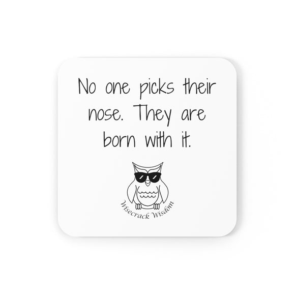 No one picks their nose. They are born with it.