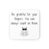 Be grateful for your fingers. You can always count on them.