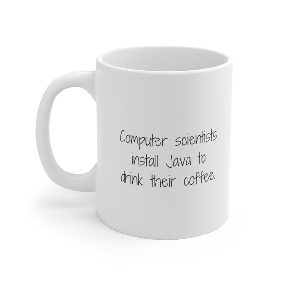 Computer scientists install Java to drink their coffee.