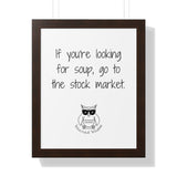 If you're looking for soup, go to the stock market.