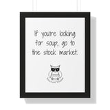 If you're looking for soup, go to the stock market.