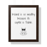 Ireland is so wealthy because its capital is Dublin.