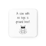 A cow with no legs is ground beef.