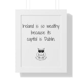 Ireland is so wealthy because its capital is Dublin.