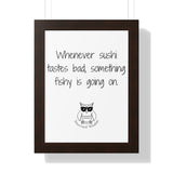 Whenever sushi tastes bad, something fishy is going on.